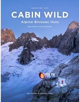 Cabin Wild - Alpine Bivouac Huts: Volume Two: East - Mont Blanc to the Dolomites