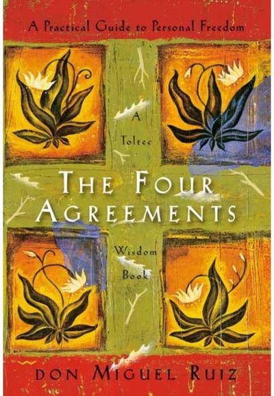 Four Agreements: A Practical Guide to Personal Freedom