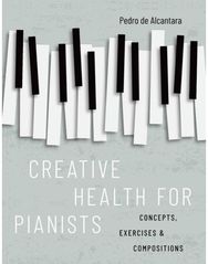 Creative Health for Pianists Concepts, Exercises