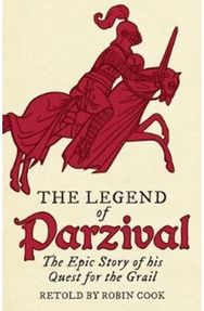 Legend of Parzival: The Epic Story of his Quest for the Grail The Epic Story of his Quest for the Grail