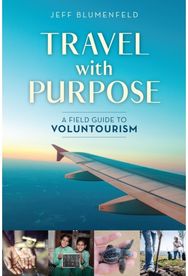 Travel with Purpose A Field Guide to Voluntourism