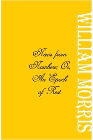 News from Nowhere; Or, An Epoch of Rest