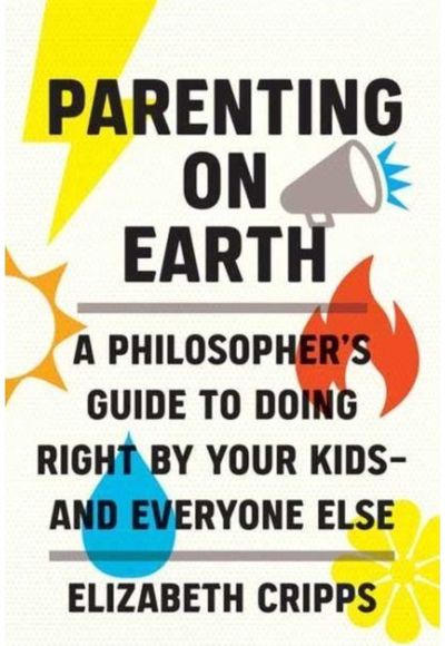 Parenting on Earth A Philosopher's