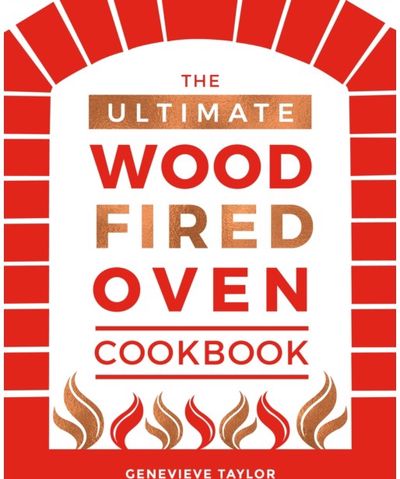 Ultimate Wood-Fired Recipes, Tips and