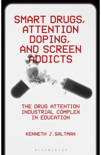 Smart Drugs, Attention Doping, and Screen Addicts: The Drug Attention Industrial Complex in Education