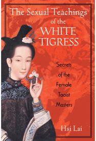 Sexual Teachings of the White Tigress: Secrets of the Female Taoist Masters