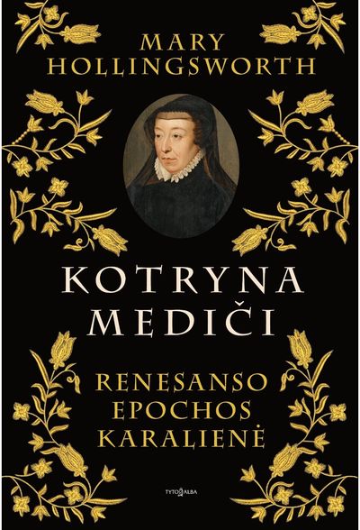 Kotryna Mediči. Renesanso epochos karalienė