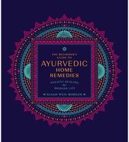Beginner's Guide to Ayurvedic Home Remedies Ancient Healing for