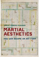 Martial Aesthetics How War Became an