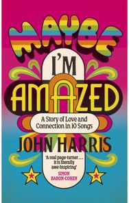 Maybe Im Amazed: A Story of Love and Connection in Ten Songs: A BBC RADIO 4 BOOK OF THE WEEK