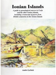 Ionian Islands: A guide to genealogical sources in Corfu and the other Ionian Islands, including a transcript of graves from British cemeteries in the Ionian Islands