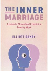 Inner Marriage: A Guide to Masculine and Feminine Polarity Work