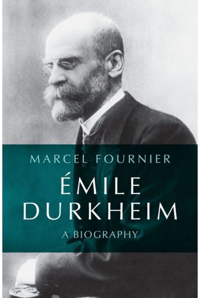 Emile Durkheim: A Biography
