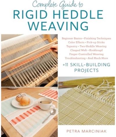 Complete Guide to Rigid Heddle Weaving: Beginner Basics, Finishing Techniques, Color Effects, Pick-up Sticks, Tapestry, Two-Heddle Weaving, Clasped Weft, Krokbragd, Finger-Controlled Weaving, Troubleshooting, And Much More Plus 11