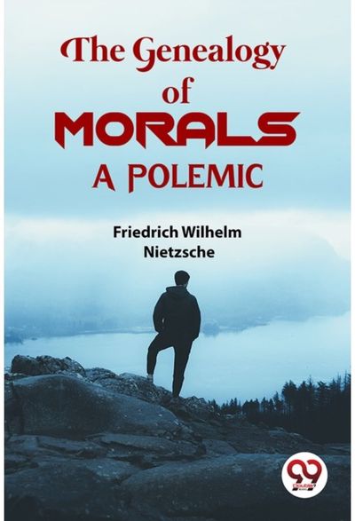 The Genealogy Of Morals a Polemic
