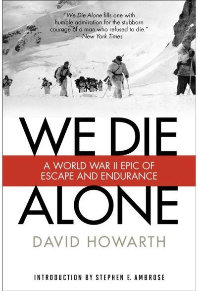 We Die Alone: A WWII Epic Of Escape And Endurance