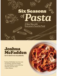 Six Seasons of Pasta: A New Way with Everyone's Favorite Food