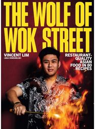 Wolf of Wok Street: Restaurant-Quality Asian Food in 80+ Recipes