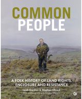 Common People: A Folk History of Land Rights, Enclosure and Resistance