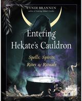 Entering Hekates Cauldron: Spells, Spirits, Rites, and Rituals