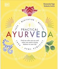 Practical Ayurveda Find Out Who You Are and What You Need to Bring Balance to Your Life