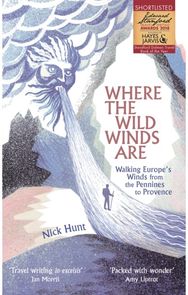 Where the Wild Winds Are Walking Europe's Winds from the Pennines to Provence