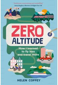 Zero Altitude How I Learned to Fly Less and Travel More