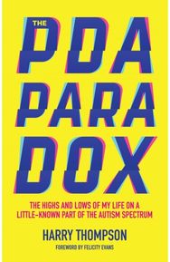 PDA Paradox The Highs and Lows of My Life on a Little-Known Part of the Autism Spectrum