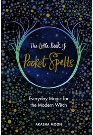 Little Book of Pocket Spells: Everyday Magic for the Modern Witch Everyday Magic for the Modern Witch