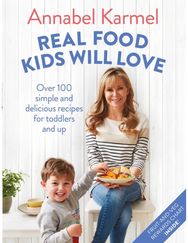 Real Food Kids Will Love: Over 100 simple and delicious recipes for toddlers and up delicious recipes for toddlers and up