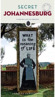 Secret Johannesburg Guide A guide to the unusual and unfamiliar