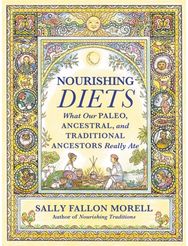 Nourishing Diets: How Paleo, Ancestral and Traditional Peoples Really Ate How Paleo, Ancestral and Traditional Peoples Really Ate