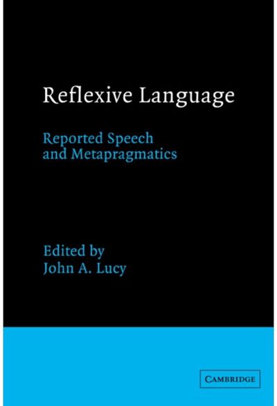 Reflexive Language: Reported Speech and Metapragmatics
