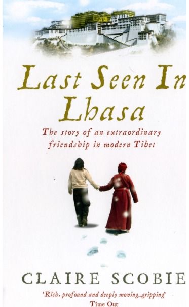 Last Seen in Lhasa: The story of an extraordinary friendship in modern Tibet
