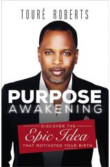 Purpose Awakening: Discover the Epic Idea that Motivated Your Birth