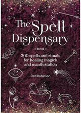 Spell Dispensary: 200 Spells and Rituals for Healing Magick and Manifestation