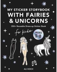 My Fancy Sticker Storybook: Fairies and Unicorns: 500+ Reusable Dress-up Sticker Book for Kids