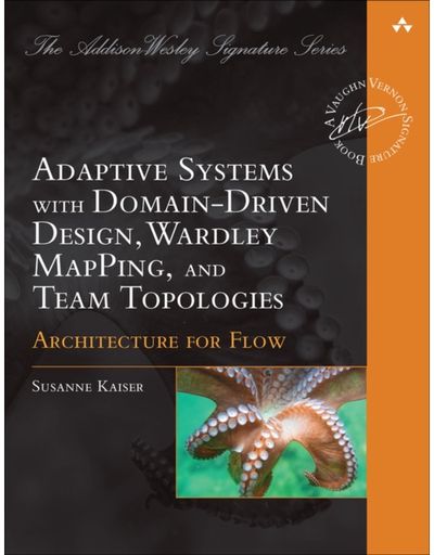 Architecture for Flow: Adaptive Systems with Domain-Driven Design, Wardley Mapping, and Team Topologies