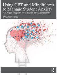 Using CBT and Mindfulness to Manage Student Anxiety A 9-Week Program for
