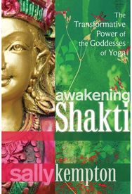 Awakening Shakti: The Transformative Power of the Goddesses of Yoga