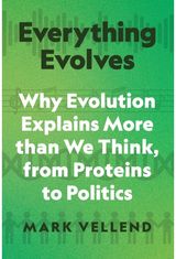 Everything Evolves: Why Evolution Explains More than We Think, from Proteins to Politics