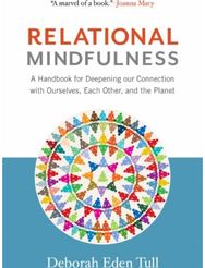 Relational Mindfulness A Handbook for Deepening Our Connections with Ourselves, Each Other, and the Planet