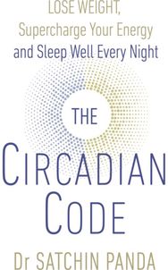Circadian Code Lose weight, supercharge your energy and sleep well every night