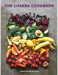 Chakra Cookbook Colourful vegan recipes to balance your body and energize your spirit