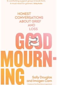 Good Mourning Honest conversations about grief and loss