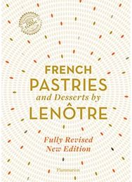 French Pastries and Desserts by Lenotre More than 200 Classic Recipes