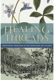 Healing Threads Traditional Medicines of the Highlands and Islands