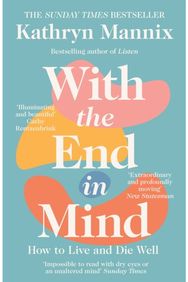 With the End in Mind How to Live and Die Well