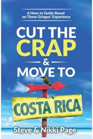 Cut the Crap & Move To Costa Rica A How-to Guide Based On These Gringos' Experience