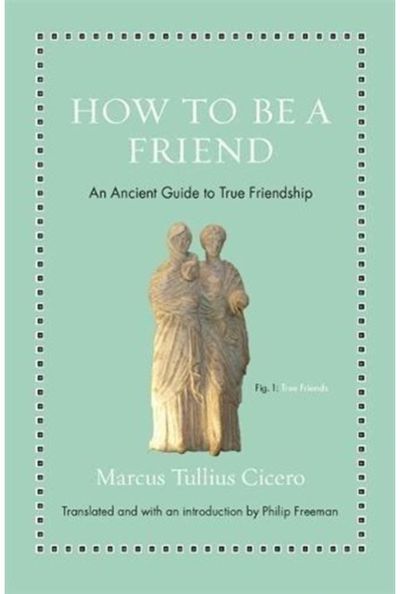 How to Be a Friend An Ancient Guide to